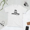 life over everything Short-Sleeve Unisex T-Shirt