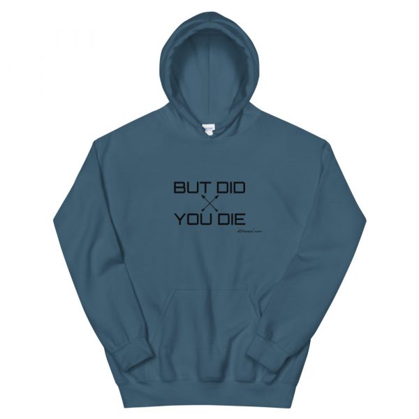 but did you die Hooded Sweatshirt