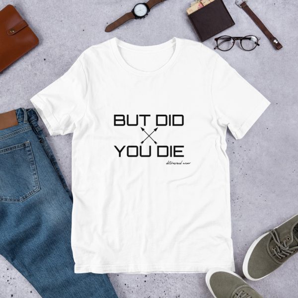 BUT DID YOU DIE Short-Sleeve T-Shirt