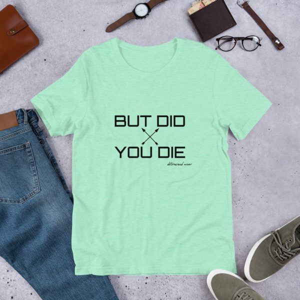 BUT DID YOU DIE Short-Sleeve T-Shirt - Image 7